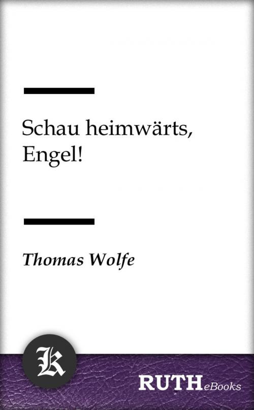 Cover of the book Schau heimwärts, Engel! by Thomas Wolfe, RUTHebooks