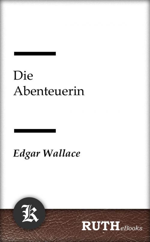 Cover of the book Die Abenteuerin by Edgar Wallace, RUTHebooks