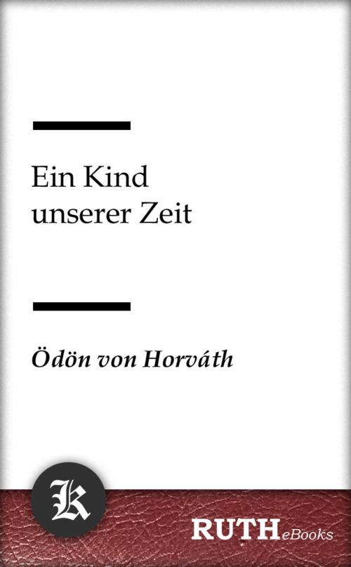 Cover of the book Ein Kind unserer Zeit by Ödön von Horváth, RUTHebooks
