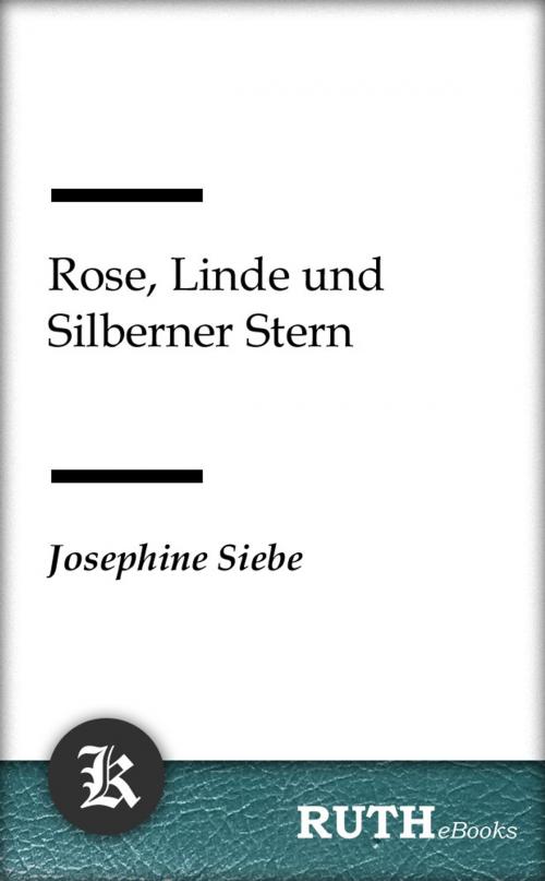 Cover of the book Rose, Linde und Silberner Stern by Josephine Siebe, RUTHebooks