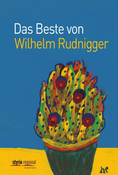 Cover of the book Das Beste von Wilhelm Rudnigger by Wilhelm Rudnigger, Styria Verlag