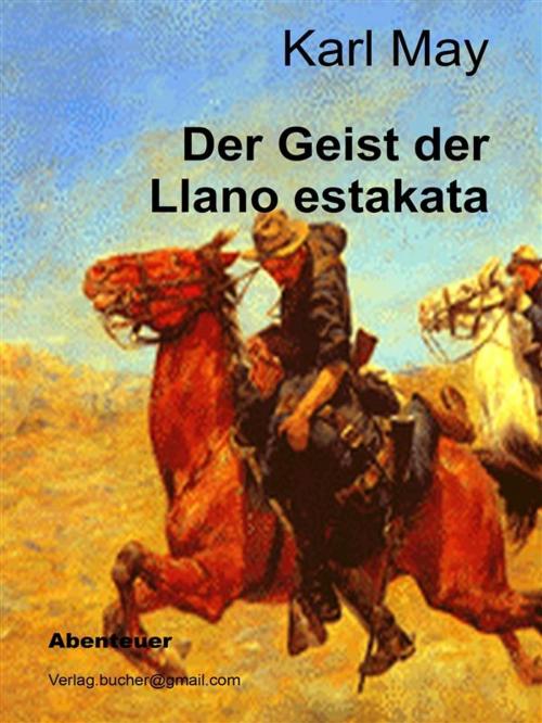 Cover of the book Der Geist der Llano estakata by Karl May, Karl May