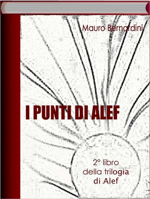 Cover of the book I Punti di Alef by Mauro Bernardini, Mauro Bernardini