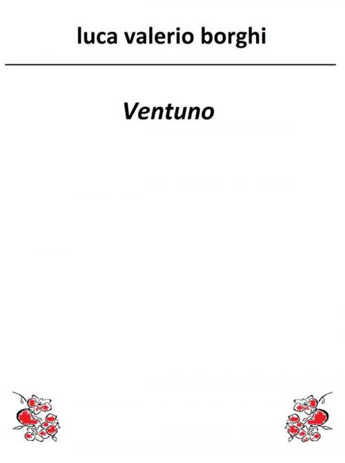 Cover of the book Ventuno by Luca Valerio Borghi, Luca Valerio Borghi