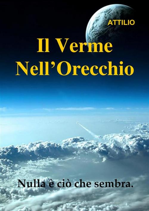 Cover of the book il verme nell'orecchio by Attilio, Attilio
