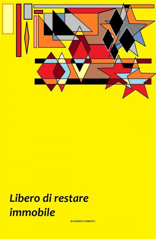 Cover of the book Libero di restare immobile by Gavirati Roberto, Gavirati Roberto