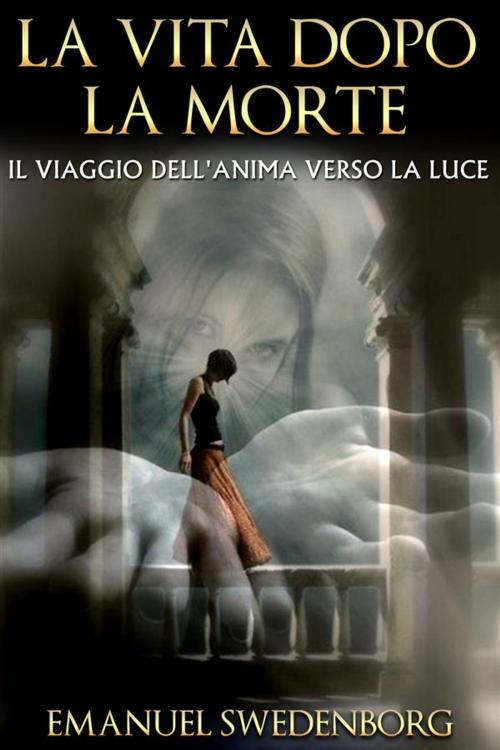 Cover of the book La vita dopo la morte by Emanuel Swedenborg, Emanuel Swedenborg