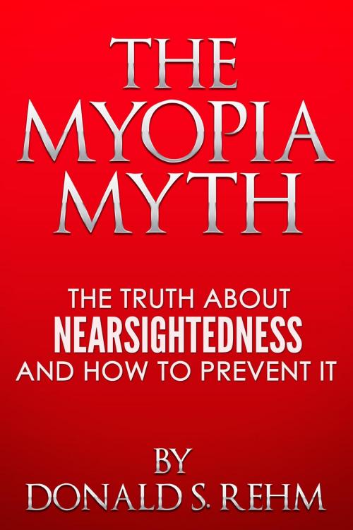 Cover of the book THE MYOPIA MYTH by Donald S. Rehm, David De Angelis