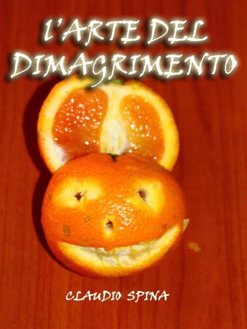 Cover of the book L'Arte del Dimagrimento by Claudio Spina, Claudio Spina