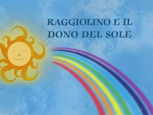 Cover of the book Raggiolino e il dono del sole by Moana Scarpati, Moana Scarpati