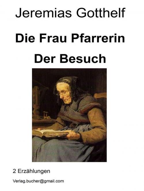 Cover of the book Die Frau Pfarrerin - Der Besuch by Jeremias Gotthelf, Jeremias Gotthelf