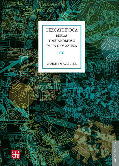 Cover of the book Tezcatlipoca by Guilhem Olivier, Fondo de Cultura Económica
