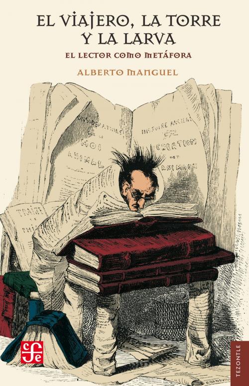 Cover of the book El viajero, la torre y la larva by Alberto Manguel, Fondo de Cultura Económica