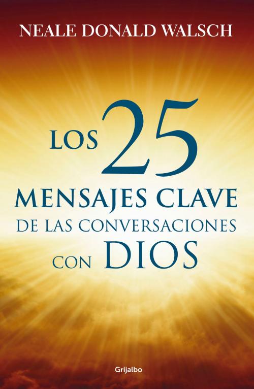 Cover of the book Los 25 mensajes clave de las Conversaciones con Dios by Neale Donald Walsch, Penguin Random House Grupo Editorial México