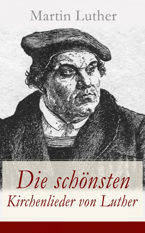 Cover of the book Die schönsten Kirchenlieder von Luther by Martin Luther, e-artnow