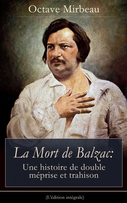 Cover of the book La Mort de Balzac: Une histoire de double méprise et trahison (L'édition intégrale) by Octave  Mirbeau, e-artnow