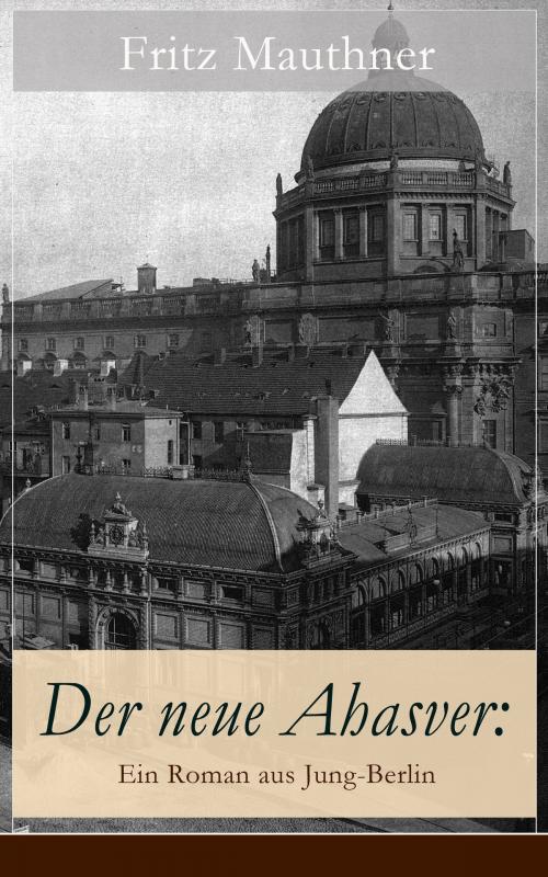 Cover of the book Der neue Ahasver: Ein Roman aus Jung-Berlin by Fritz Mauthner, e-artnow
