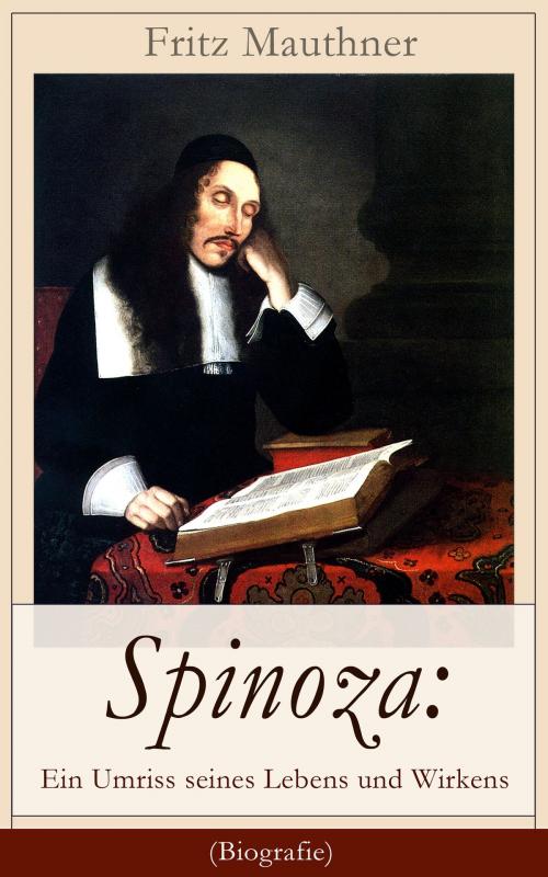Cover of the book Spinoza: Ein Umriss seines Lebens und Wirkens (Biografie) by Fritz Mauthner, e-artnow