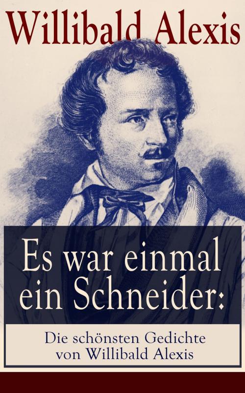 Cover of the book Es war einmal ein Schneider: Die schönsten Gedichte von Willibald Alexis by Willibald Alexis, e-artnow