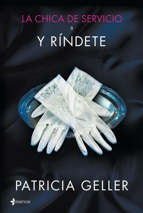Cover of the book La chica de servicio, 3. Y ríndete by Patricia Geller, Grupo Planeta