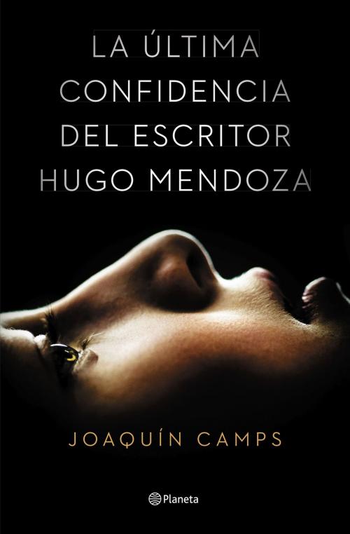 Cover of the book La última confidencia del escritor Hugo Mendoza by Joaquín Camps, Grupo Planeta