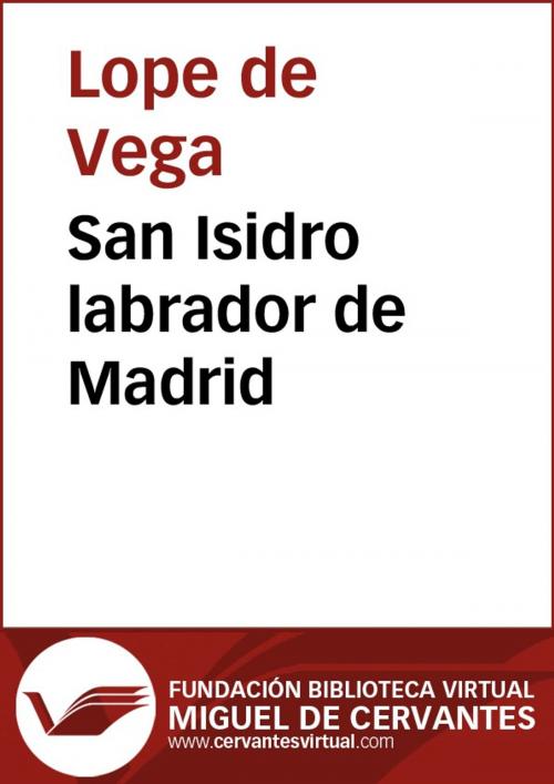 Cover of the book San Isidro labrador de Madrid by Lope de Vega, FUNDACION BIBLIOTECA VIRTUAL MIGUEL DE CERVANTES