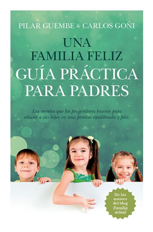 Cover of the book Una familia feliz. Guía práctica para padres by Carlos Goñi Zubieta, Pilar Guembe Mañeru, Toromítico