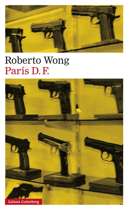 Cover of the book París D. F. by Roberto Wong, Galaxia Gutenberg