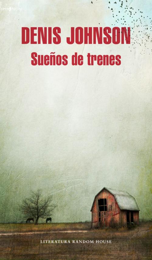 Cover of the book Sueños de trenes by Denis Johnson, Penguin Random House Grupo Editorial España