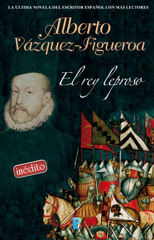 Cover of the book El rey leproso by Alberto Vázquez-Figueroa, Penguin Random House Grupo Editorial España