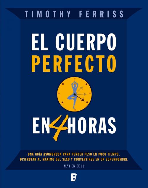 Cover of the book El cuerpo perfecto en cuatro horas by Timothy Ferris, Penguin Random House Grupo Editorial España