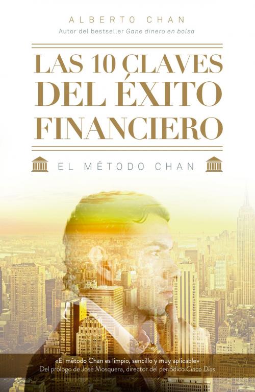 Cover of the book Las 10 claves del éxito financiero by Alberto Chan Aneiros, Grupo Planeta