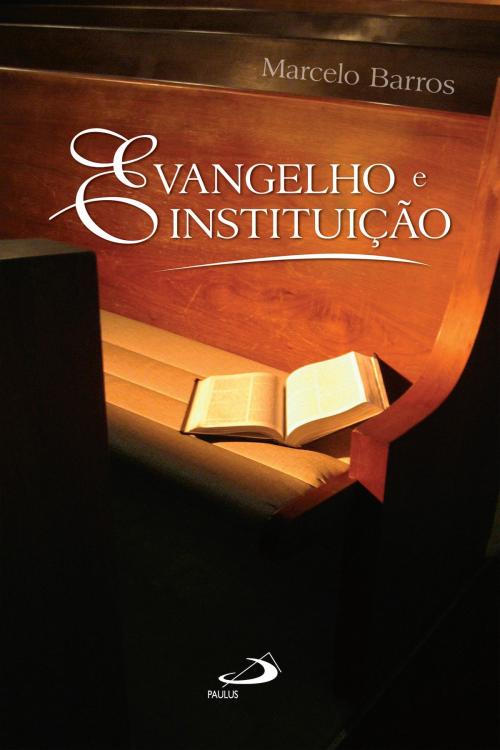 Cover of the book Evangelho e instituição by Marcelo Barros, Paulus Editora