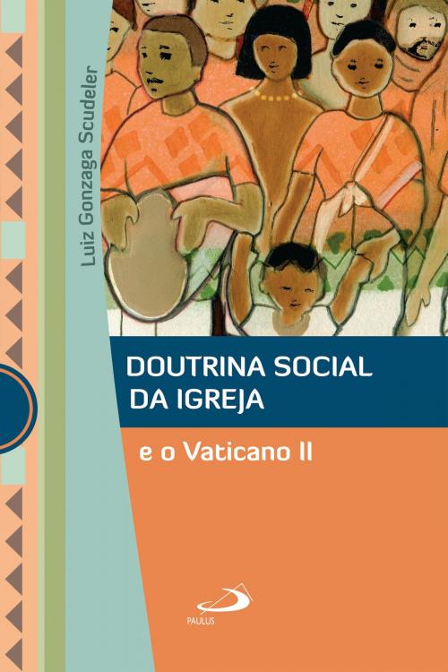 Cover of the book Doutrina Social da Igreja e o Vaticano II by Luiz Gonzaga Scudeler, Paulus Editora