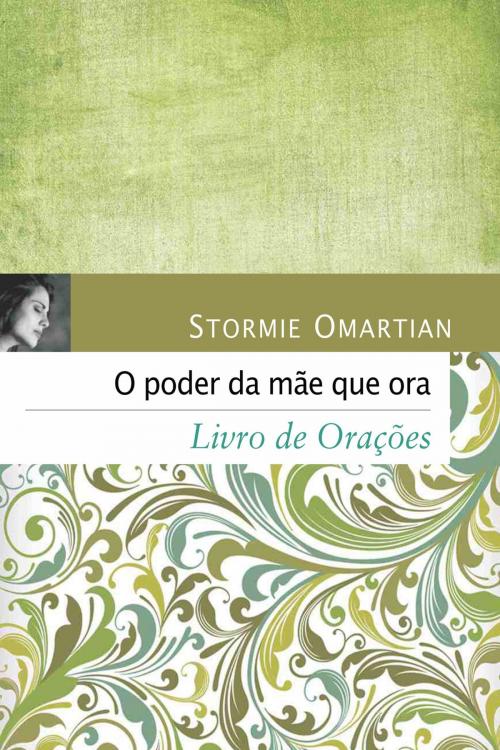 Cover of the book O poder da mãe que ora by Stormie Omartian, Editora Mundo Cristão