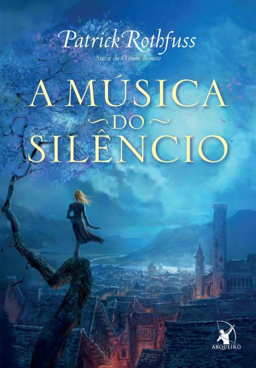 Cover of the book A música do silêncio by Patrick Rothfuss, Arqueiro