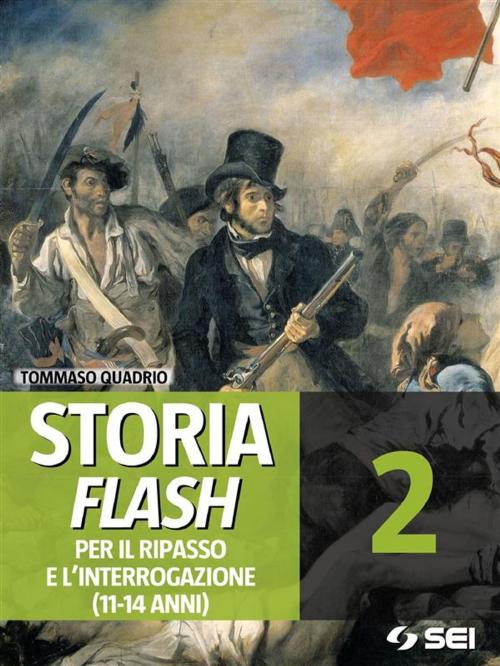 Cover of the book Storia Flash 2 - Per il ripasso e l’interrogazione by Tommaso Quadrio, SEI Editrice