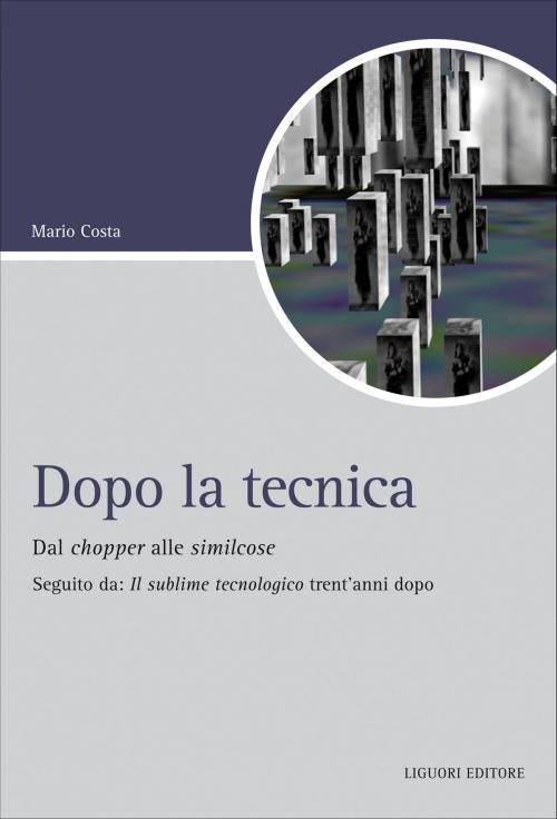 Cover of the book Dopo la tecnica by Mario Costa, Liguori Editore