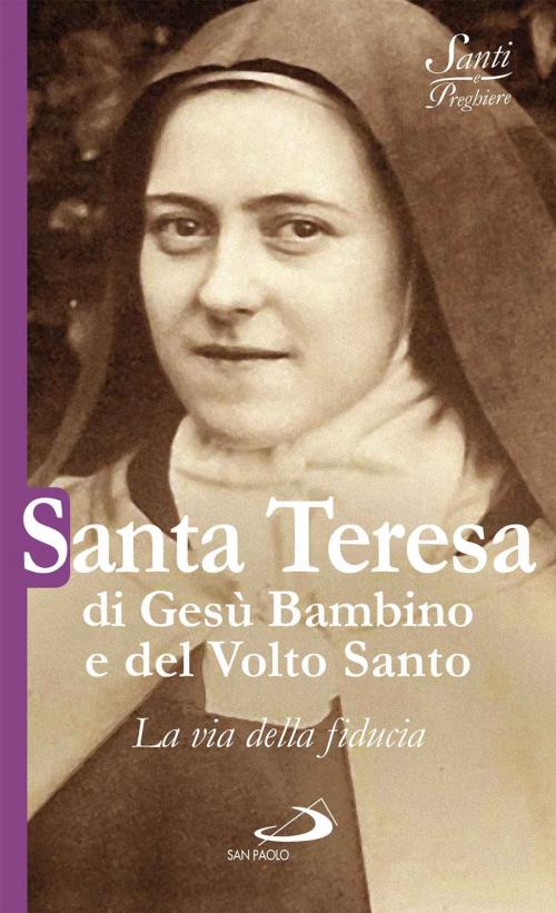 Cover of the book Santa Teresa di Gesù Bambino e del Volto Santo. La via della fiducia by AA.VV., San Paolo Edizioni