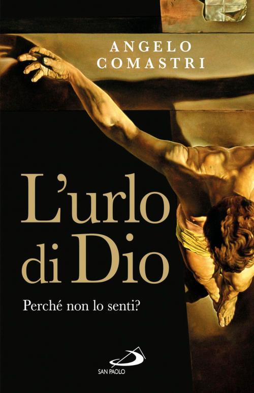 Cover of the book L'urlo di Dio. Perché non lo senti? by Angelo Comastri, San Paolo Edizioni