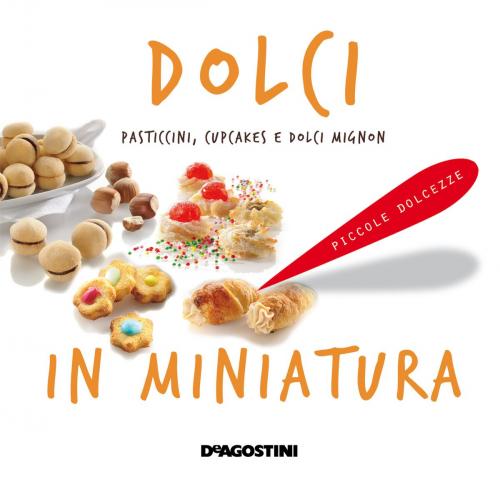 Cover of the book Dolci in miniatura by Aa. Vv., De Agostini