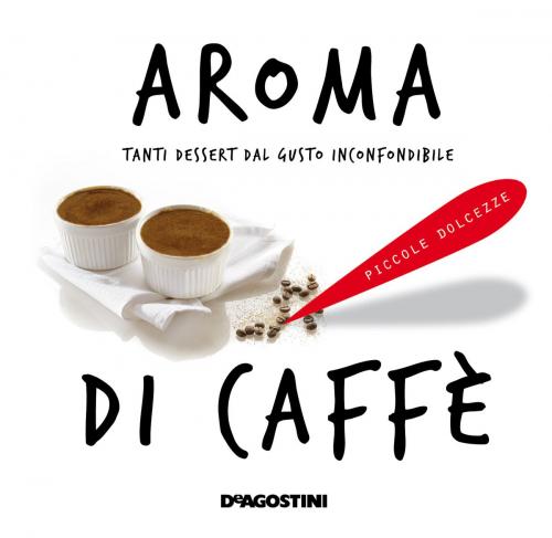 Cover of the book Aroma di caffè by Aa. Vv., De Agostini
