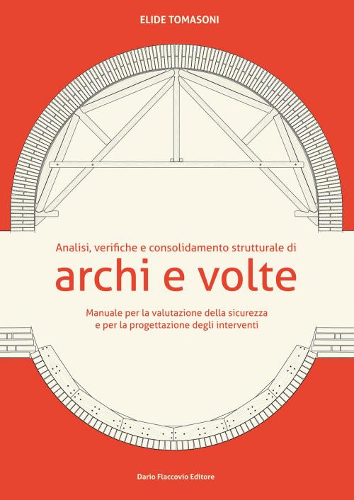 Cover of the book Analisi, verifiche e consolidamento strutturale di archi e volte by Elide Tomasoni, Dario Flaccovio Editore