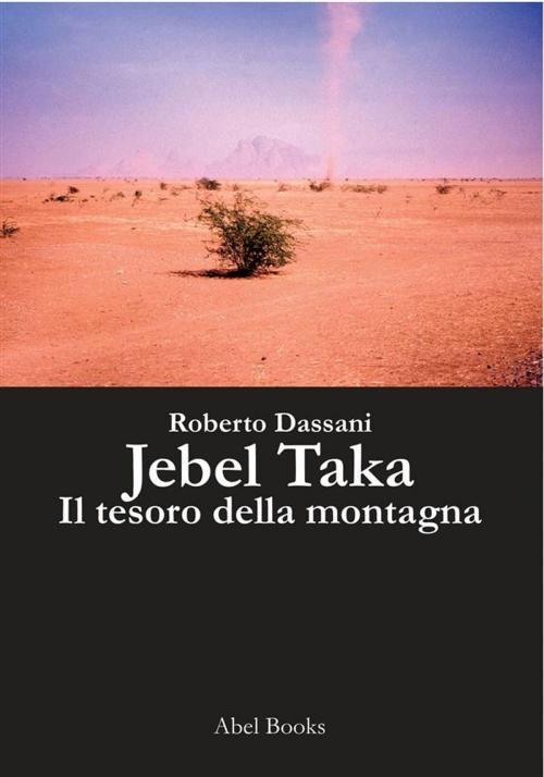 Cover of the book Jebe Taka, il tesoro della montagna by Roberto Dassani, Abel Books