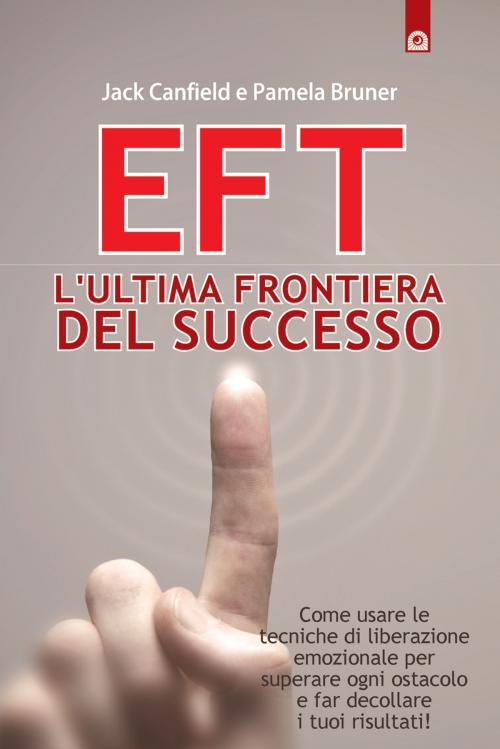 Cover of the book EFT: l'ultima frontiera del successo by Jack Canfield, Pamela Bruner, Edizioni il Punto d'Incontro