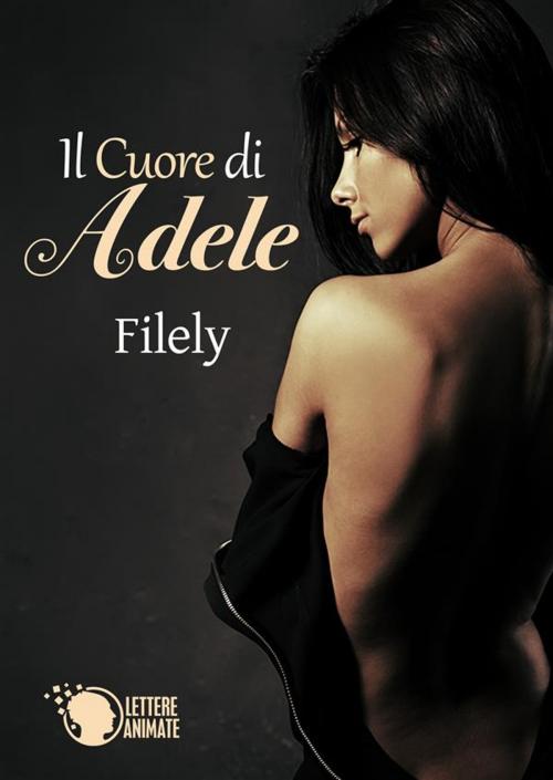 Cover of the book Il cuore di Adele by Filely, Lettere Animate Editore