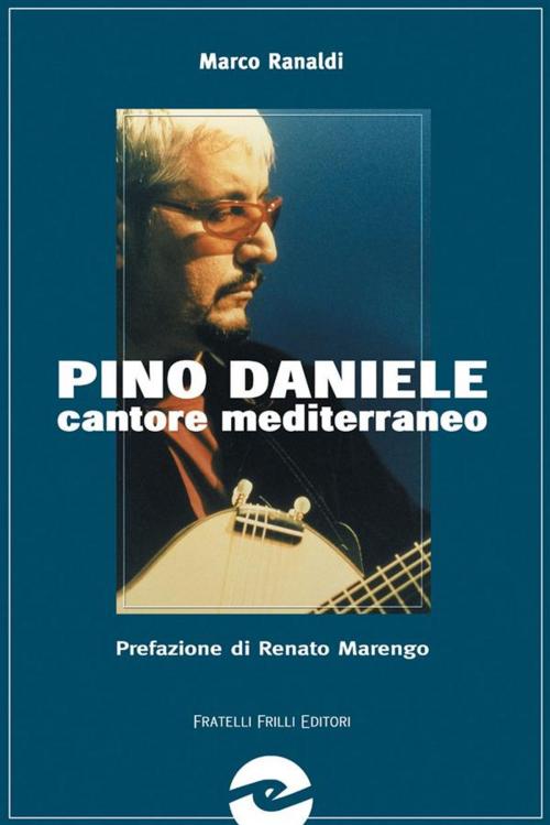 Cover of the book Pino Daniele cantore mediterraneo by Marco Ranaldi, Fratelli Frilli Editori