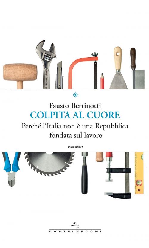 Cover of the book Colpita al cuore by Fausto Bertinotti, Castelvecchi