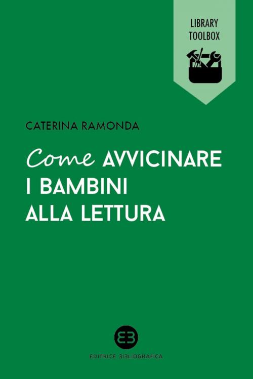 Cover of the book Come avvicinare i bambini alla lettura by Caterina Ramonda, Editrice Bibliografica