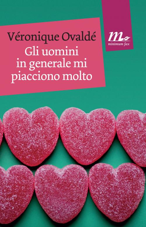 Cover of the book Gli uomini in generale mi piacciono molto by Véronique Ovaldé, minimum fax